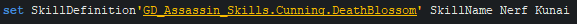 set SkillDefinition'GD_Assassin_Skills.Cunning.DeathBlossom' SkillName Nerf Kunai